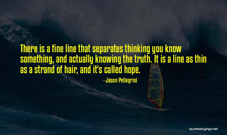 A Thin Line Quotes By Jason Pellegrini A Thin Line Quotes By Jason Pellegrini