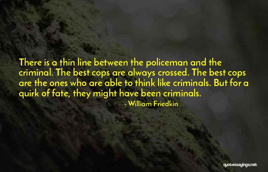 A Thin Line Quotes By William Friedkin A Thin Line Quotes By William Friedkin