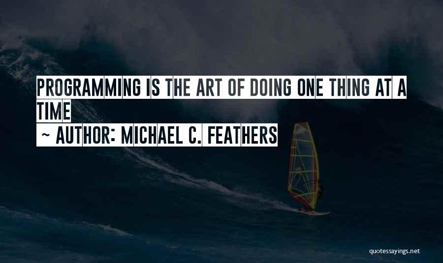 A Thing Quotes By Michael C. Feathers