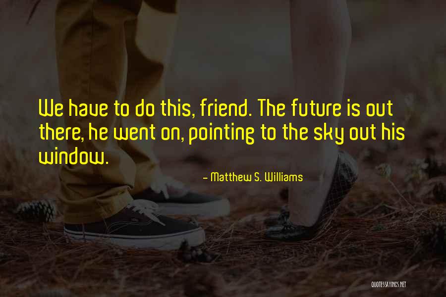 A Thoughtful Friend Quotes By Matthew S. Williams A Thoughtful Friend Quotes By Matthew S. Williams
