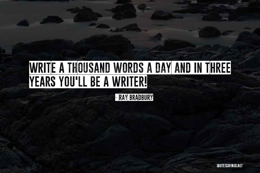 A Thousand Words A Day Quotes By Ray Bradbury A Thousand Words A Day Quotes By Ray Bradbury