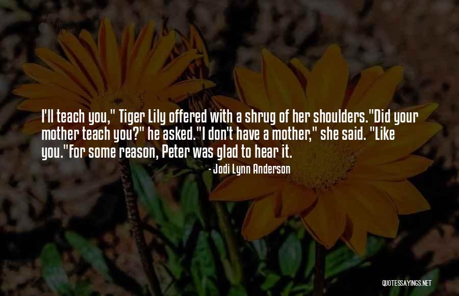A Tiger Lily Quotes By Jodi Lynn Anderson A Tiger Lily Quotes By Jodi Lynn Anderson