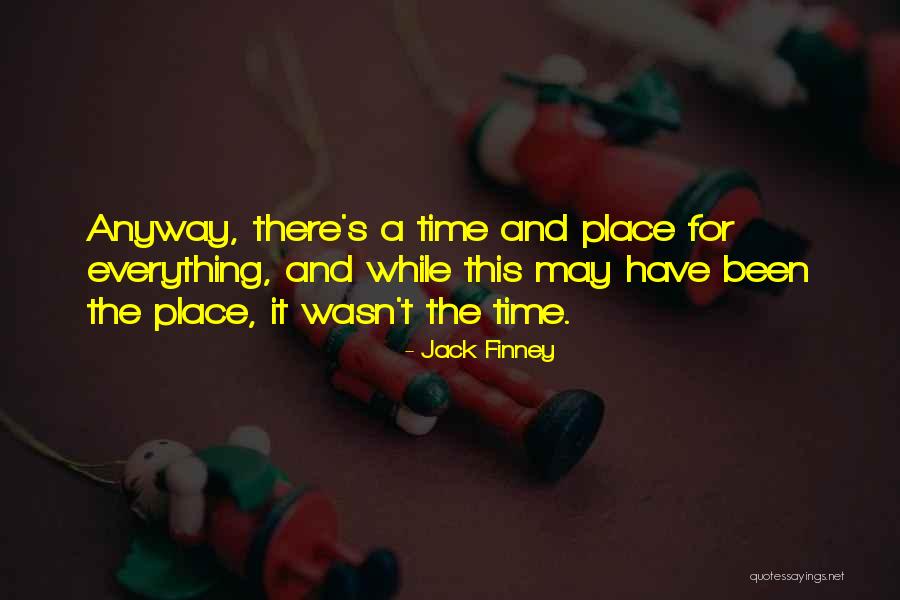 A Time And A Place For Everything Quotes By Jack Finney A Time And A Place For Everything Quotes By Jack Finney