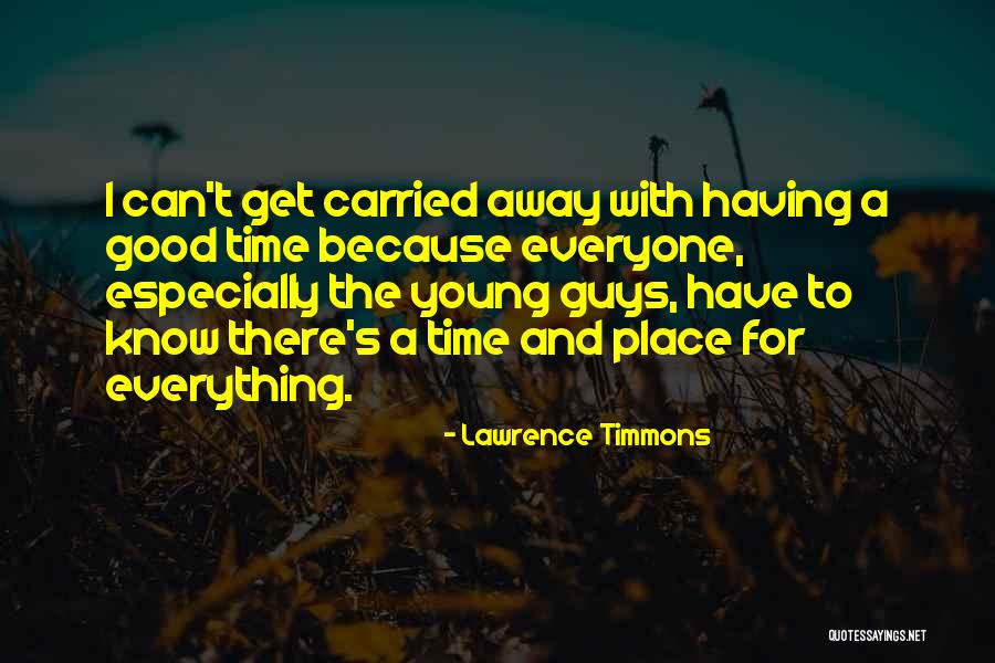 A Time And A Place For Everything Quotes By Lawrence Timmons A Time And A Place For Everything Quotes By Lawrence Timmons