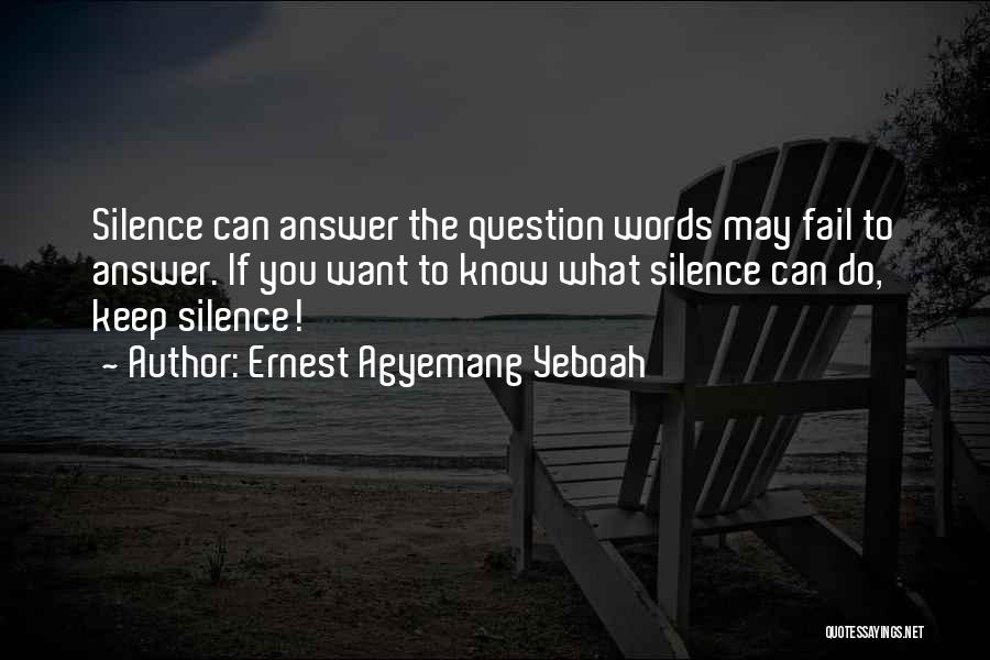 A Time To Keep Silence Quotes By Ernest Agyemang Yeboah