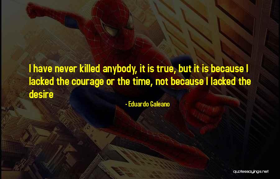 A Time To Kill Courage Quotes By Eduardo Galeano