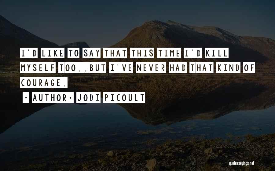 A Time To Kill Courage Quotes By Jodi Picoult