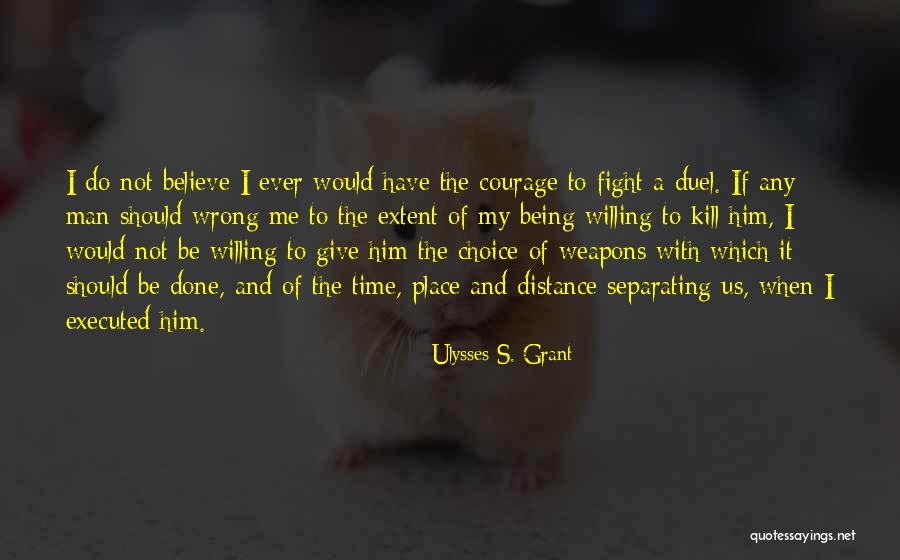 A Time To Kill Courage Quotes By Ulysses S. Grant