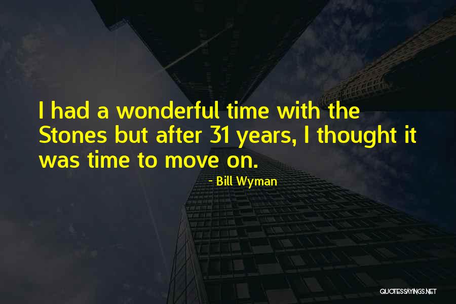 A Time To Move On Quotes By Bill Wyman