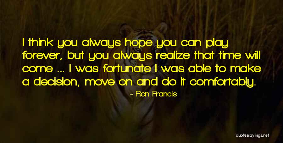 A Time To Move On Quotes By Ron Francis