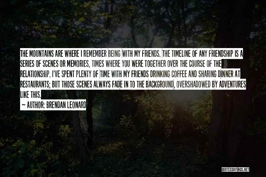 A Time To Remember Quotes By Brendan Leonard