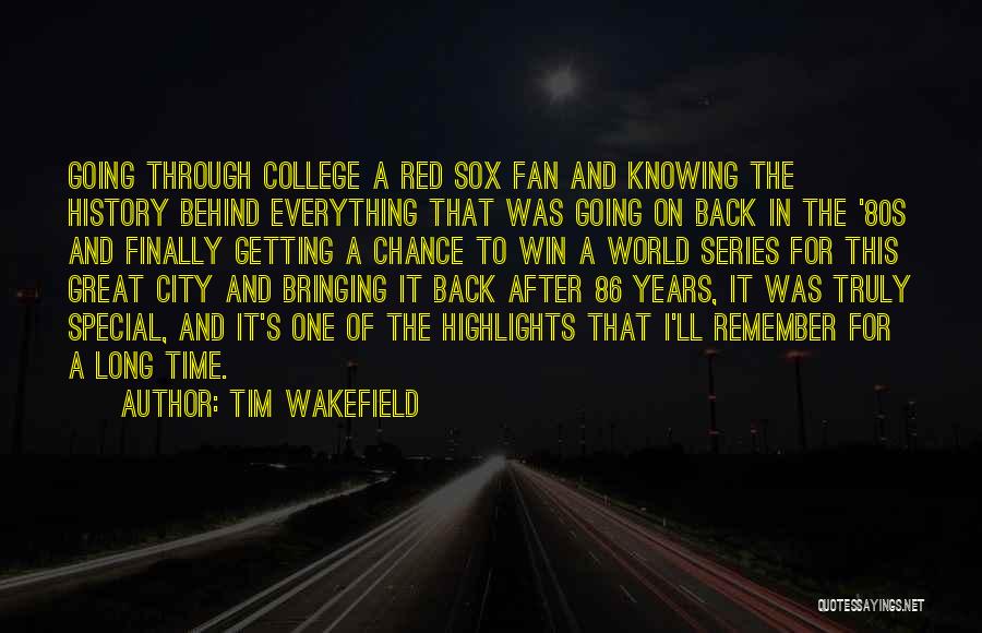 A Time To Remember Quotes By Tim Wakefield