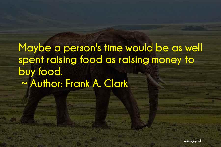 A Time Well Spent Quotes By Frank A. Clark