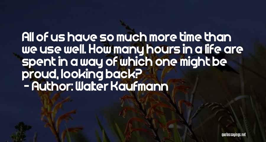 A Time Well Spent Quotes By Walter Kaufmann