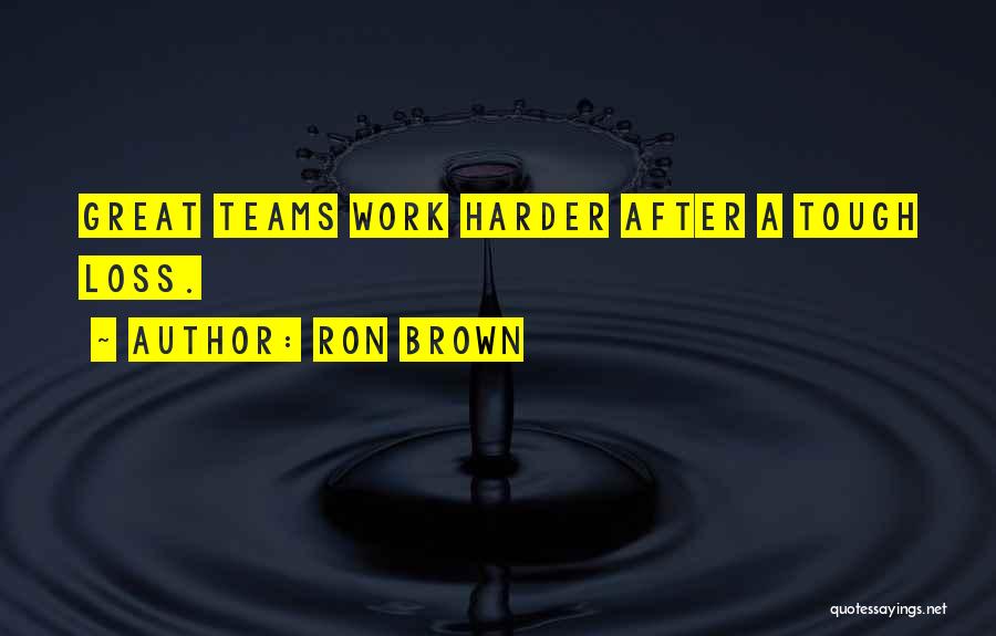 A Tough Loss Quotes By Ron Brown