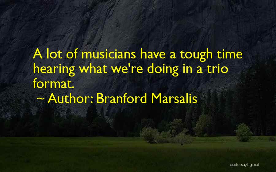 A Tough Time Quotes By Branford Marsalis