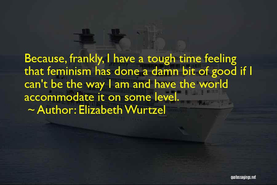 A Tough Time Quotes By Elizabeth Wurtzel