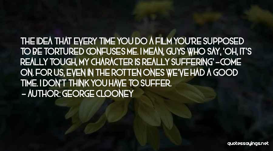 A Tough Time Quotes By George Clooney