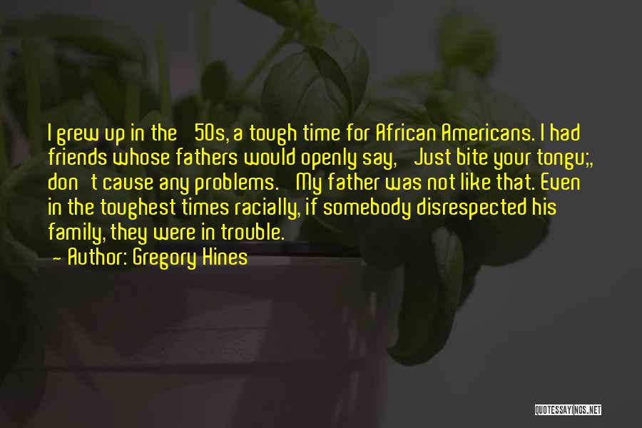 A Tough Time Quotes By Gregory Hines