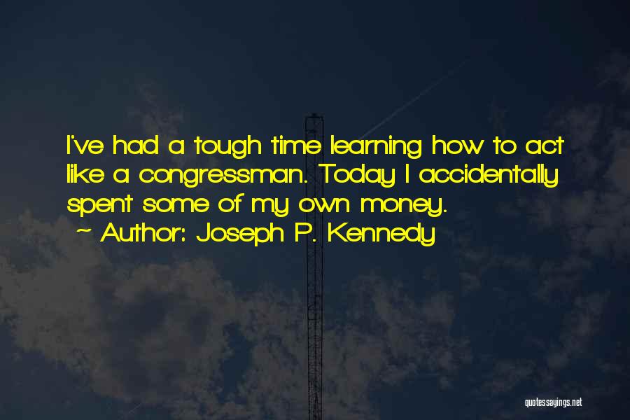 A Tough Time Quotes By Joseph P. Kennedy