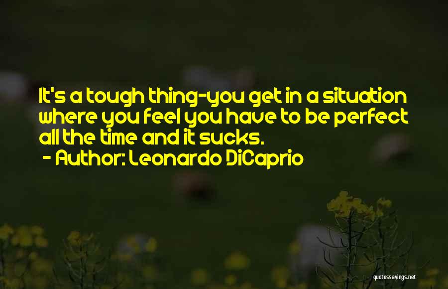 A Tough Time Quotes By Leonardo DiCaprio