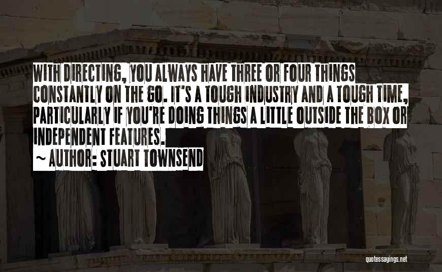 A Tough Time Quotes By Stuart Townsend