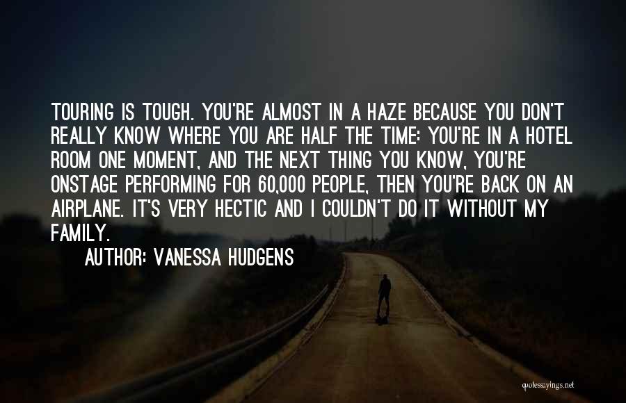 A Tough Time Quotes By Vanessa Hudgens