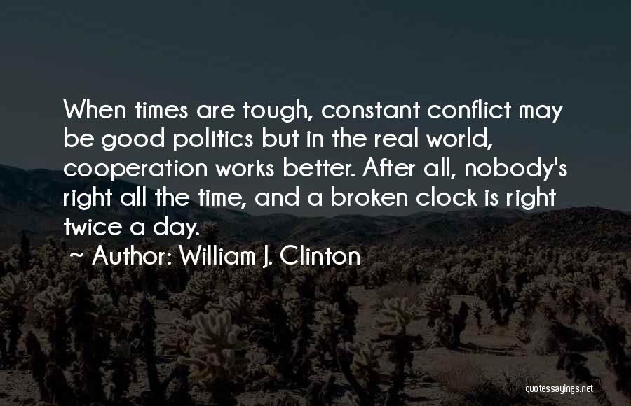 A Tough Time Quotes By William J. Clinton
