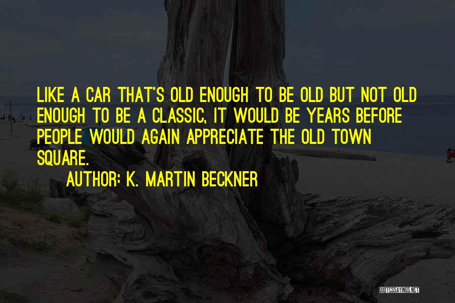 A Town Quotes By K. Martin Beckner