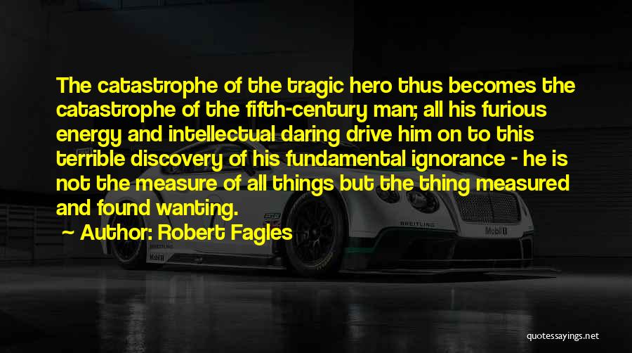A Tragic Hero Quotes By Robert Fagles
