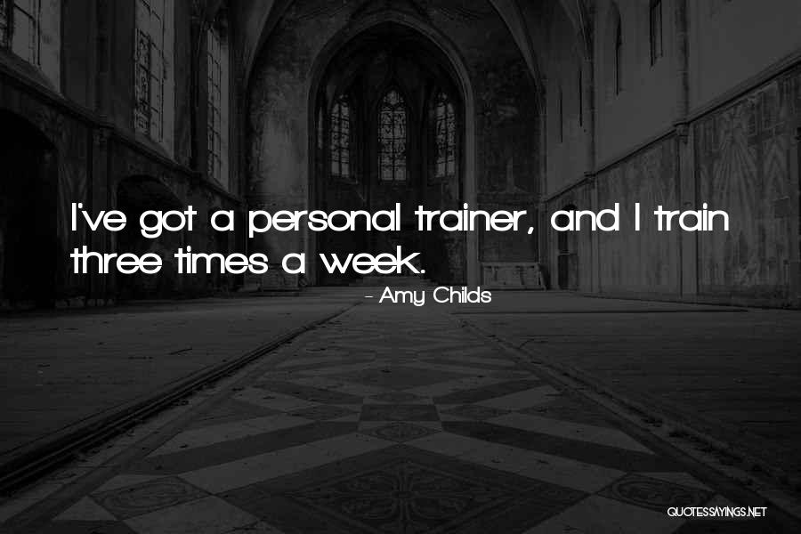 A Trainer Quotes By Amy Childs A Trainer Quotes By Amy Childs