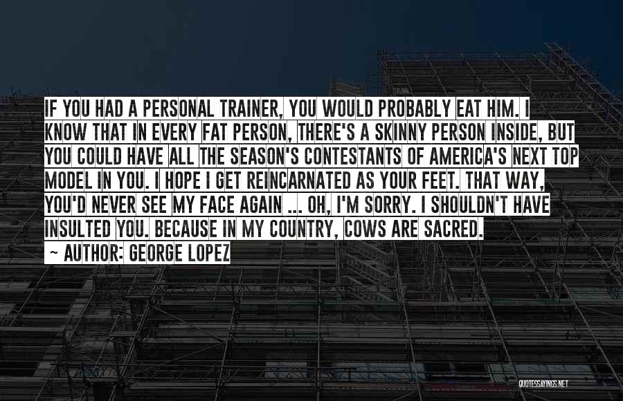 A Trainer Quotes By George Lopez