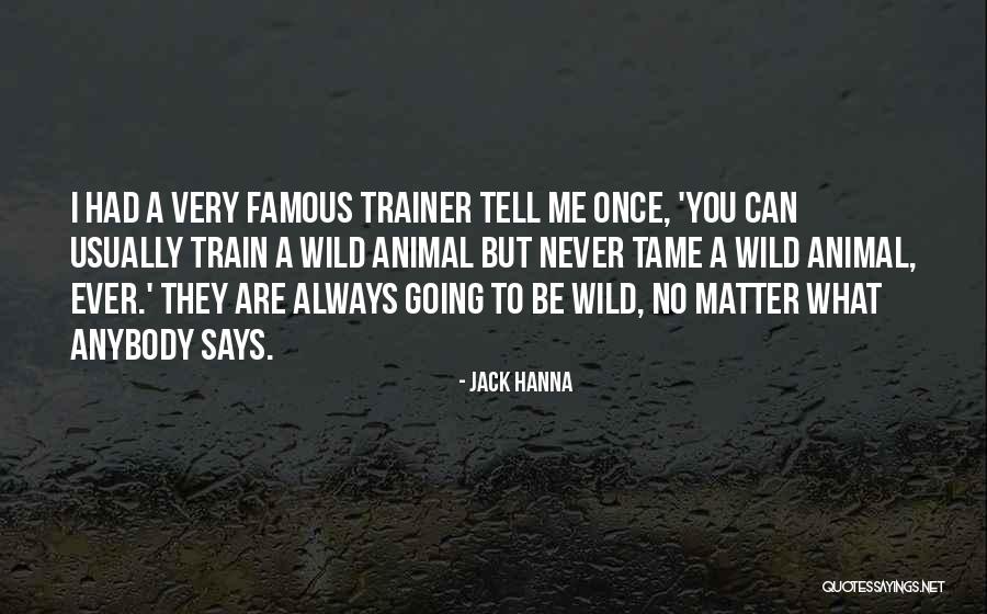 A Trainer Quotes By Jack Hanna