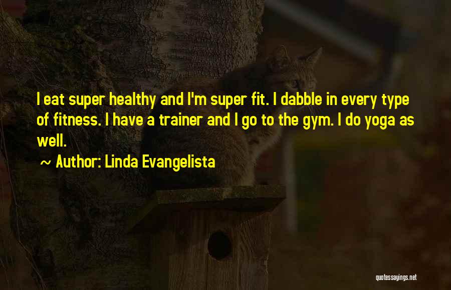 A Trainer Quotes By Linda Evangelista