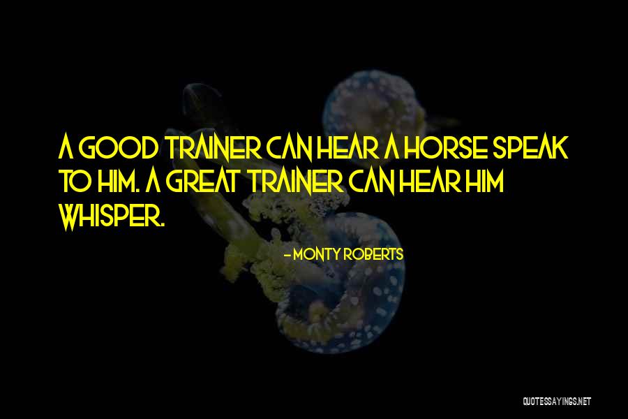 A Trainer Quotes By Monty Roberts