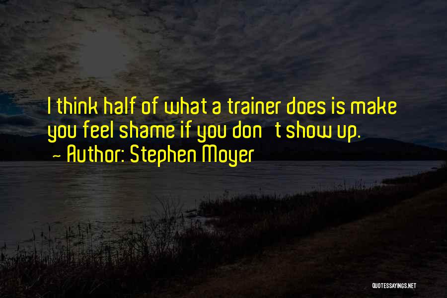 A Trainer Quotes By Stephen Moyer A Trainer Quotes By Stephen Moyer