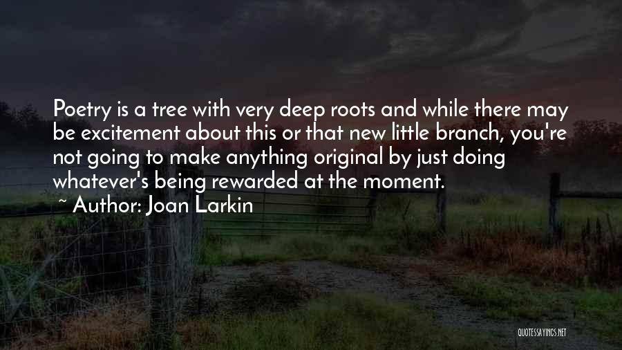 A Tree Branch Quotes By Joan Larkin