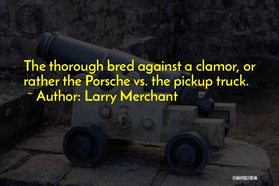 A Truck Quotes By Larry Merchant