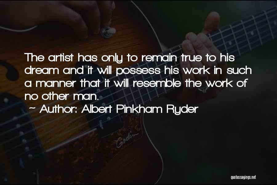 A True Artist Quotes By Albert Pinkham Ryder