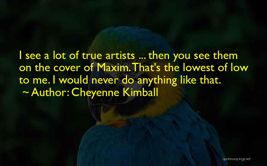 A True Artist Quotes By Cheyenne Kimball
