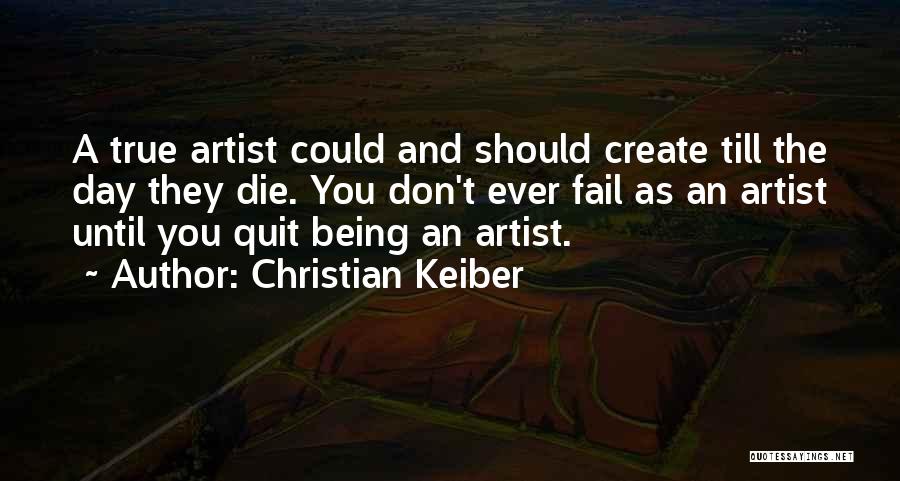 A True Artist Quotes By Christian Keiber