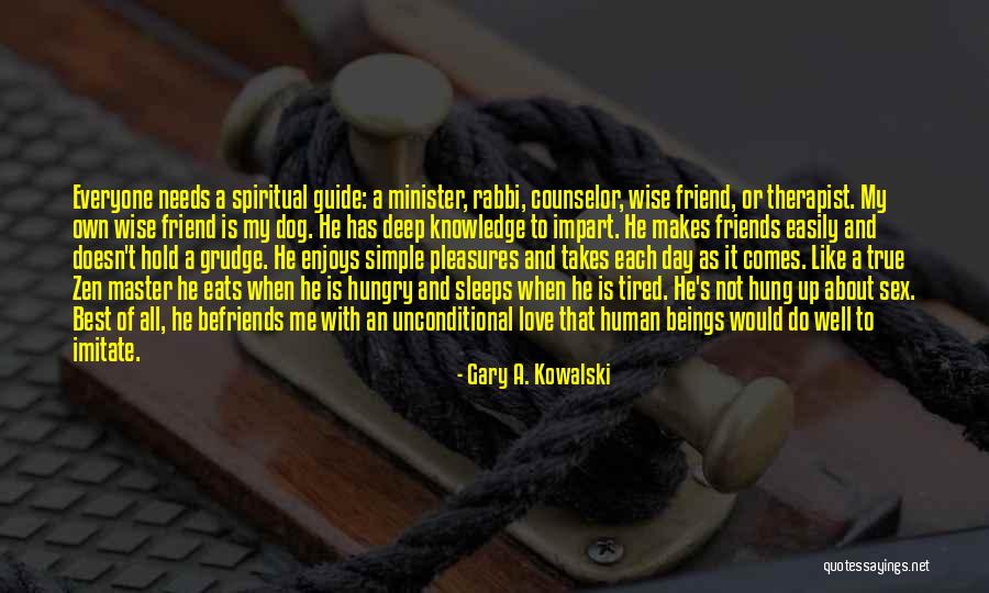 A True Best Friend Quotes By Gary A. Kowalski A True Best Friend Quotes By Gary A. Kowalski