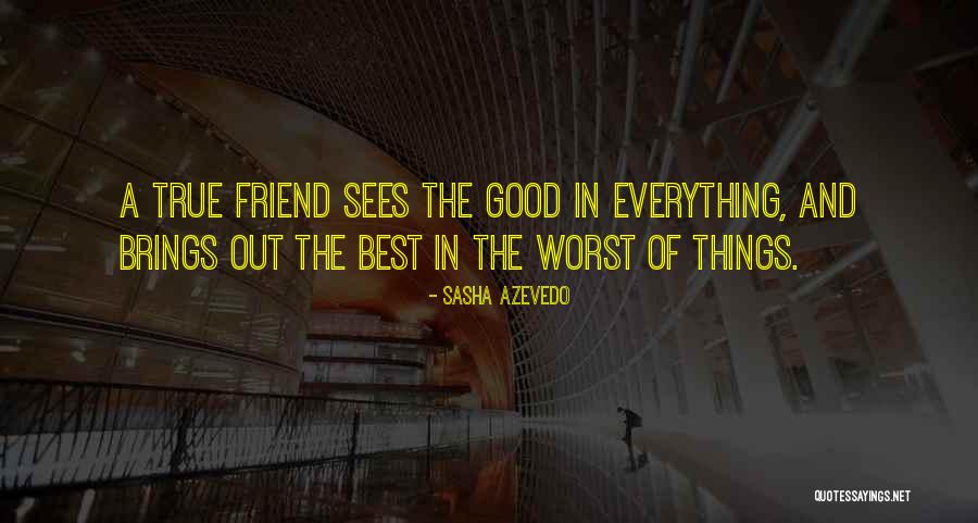 A True Best Friend Quotes By Sasha Azevedo A True Best Friend Quotes By Sasha Azevedo
