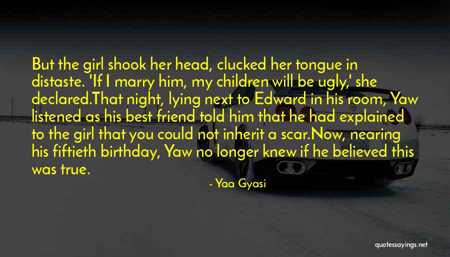 A True Best Friend Quotes By Yaa Gyasi A True Best Friend Quotes By Yaa Gyasi