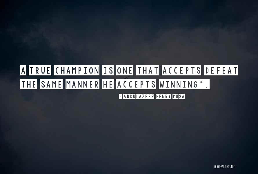 A True Champion Quotes By Abdulazeez Henry Musa A True Champion Quotes By Abdulazeez Henry Musa