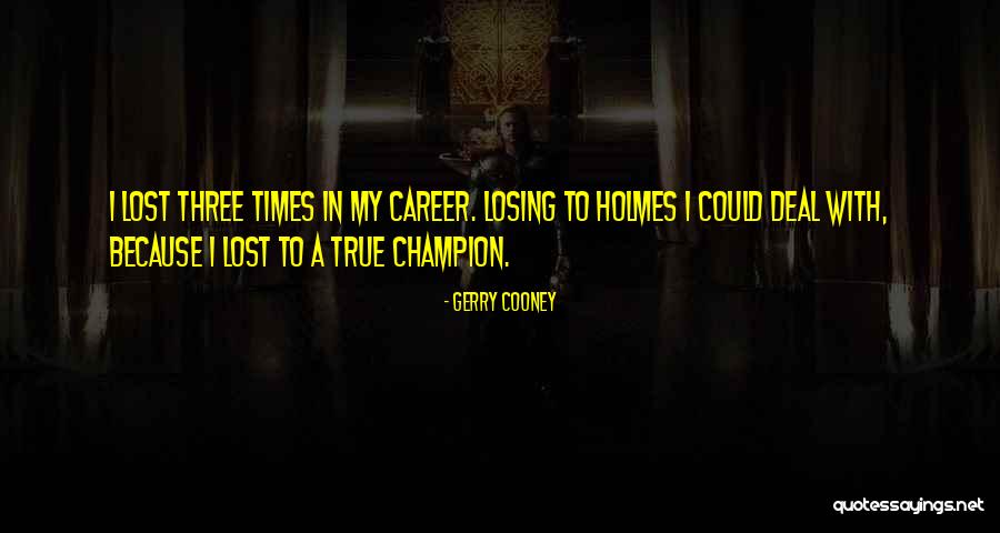 A True Champion Quotes By Gerry Cooney A True Champion Quotes By Gerry Cooney