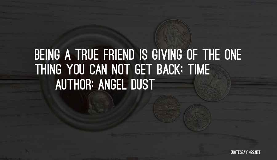 A True Friend Being There Quotes By Angel Dust