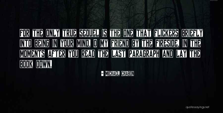 A True Friend Being There Quotes By Michael Chabon