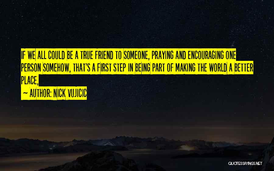 A True Friend Being There Quotes By Nick Vujicic