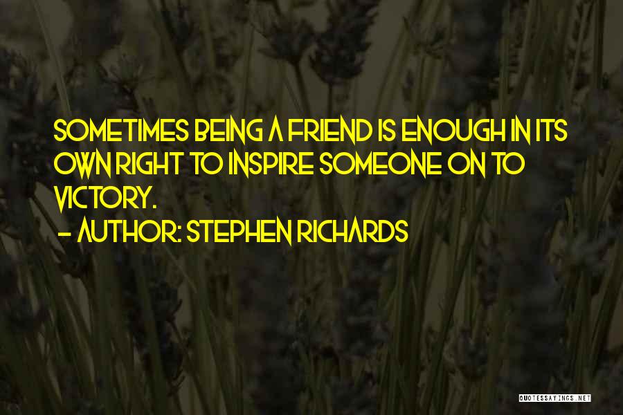 A True Friend Being There Quotes By Stephen Richards